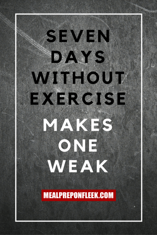 seven days without exercise makes one weak