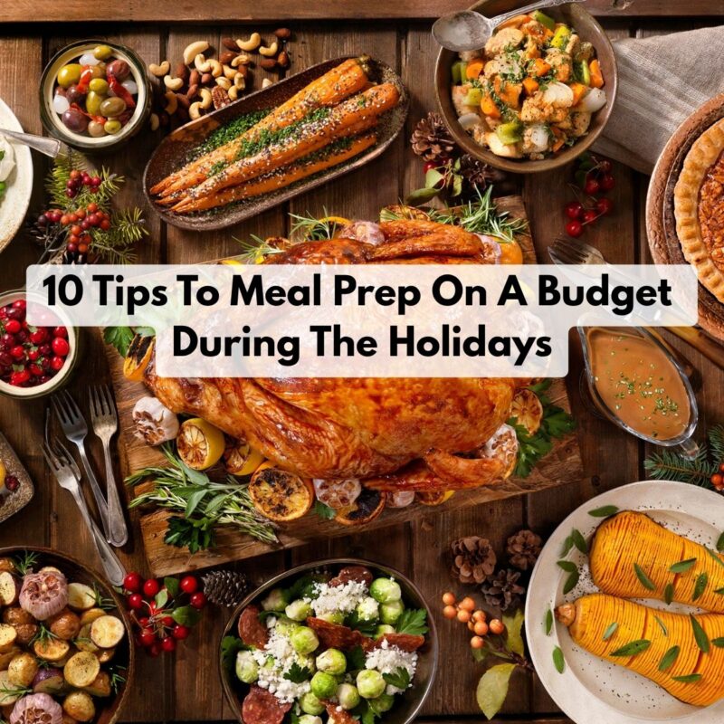10 Tips To Meal Prep On A Budget During The Holidays