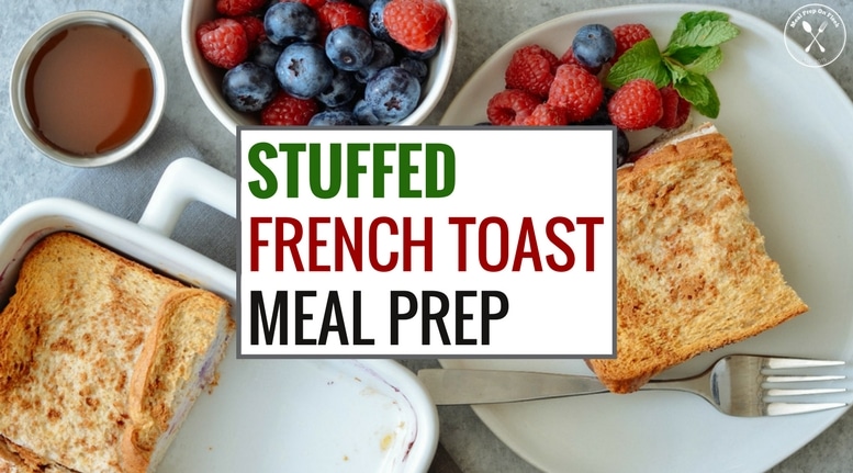Stuffed French Toast Meal Prep