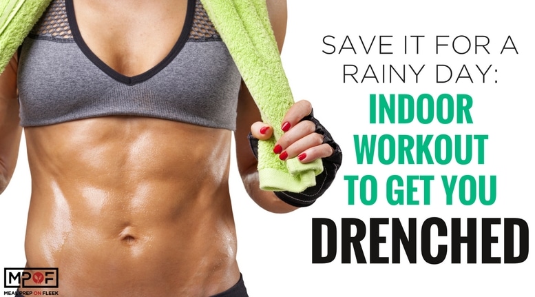 Save it For a Rainy Day: Indoor Workout to Get You Drenched