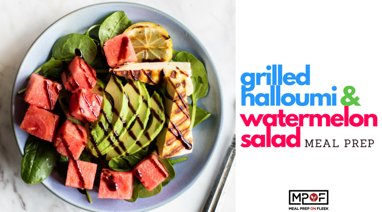 Grilled Halloumi & Watermelon Salad Meal Prep blog