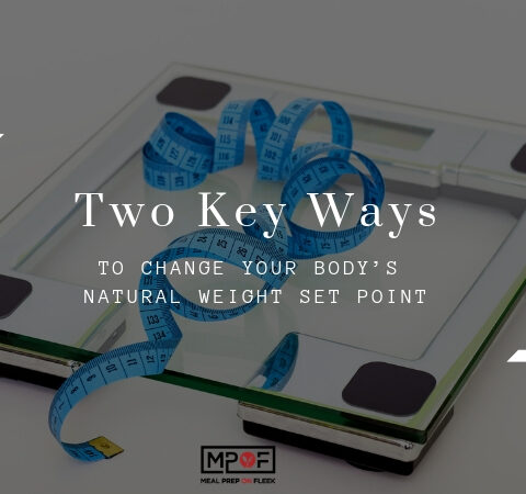 Two Key Ways to Change Your Body’s Natural Weight Set Point